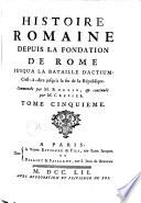 Histoire romaine depuis la fondation de Rome jusqu'à la bataille d'Actium, c'est-à-dire jusqu'à la fin de la République