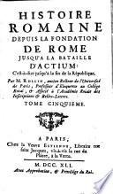 Histoire Romaine Depuis La Fondation De Rome Jusqu'A La Bataille D'Actium: C'est à-dire jusqu'à la fin de la République