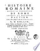 Histoire romaine depuis la fondation de Rome jusqu'a la bataille d'Actium: c'est-à-dire jusqu'à la fin de la Republique. Par M. Rollin ... Tome premier [-huitième]