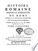 Histoire romaine depuis la fondation de Rome jusqu'à la bataille d'Actium ... Commencée par M. Rollin et continuée par M. Crevier