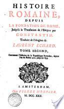 Histoire romaine, depuis la fondation de Rome, jusqu'à la translation de l'empire par Constantin. Traduite de l'anglois de Laurent Echard. Tome premier [-douzieme] ..