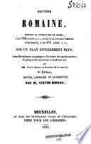 Histoire romaine, depuis la fondation de Rome, l'an 753 avant J. C., jusqu'à la fin de l'empire d'occident, l'an 476 après J. C. sur un plan entièrement neuf