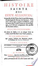 Histoire sainte des deux alliances, composée du seul texte des livres historiques, prophétiques & moreaux de l'Ecriture ... Avec des reflexions en forme de dissertation sur chaque livre de l'ancien & du nouveau Testament, et un supplement qui conduit l'Histoire des Machabées jusqu'à la naissance de Jesus-Christ. Tome premier (-septieme)