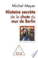 Histoire secrète de la chute du mur de Berlin