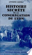 Histoire Secrete de la Congregation de Lyon