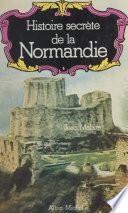 Histoire secrète de la Normandie
