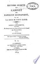 Histoire secrète du cabinet de Napoléon Buonaparté et de la cour de St. Cloud