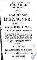 Histoire secrette de la Duchesse d'Hanover, epouse de Georges premier, Roi de la Grande Bretagne