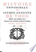 Histoire universelle de Jacque-Auguste de Thou, depuis 1543. jusqu'en 1607. traduite sur l'edition latine de Londres
