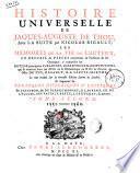 Histoire universelle de Jaques-Auguste de Thou, avec La suite par Nicolas Rigault; Les memoires de la vie de l'auteur, un recueil de pieces concernant sa personne & les ouvrages ..