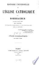 Histoire universelle de l'Église catholique par Rohrbacher, continuée jusqu'en 1866 (1868) par J[oseph] Chantrel, avec une table générale entièrement refondue et un atlas historique spécial dressé par A[dolphe]-H[ippolyte] Dufour