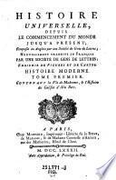 Histoire universelle, depuis le commencement du monde jusqu'a present; composee en Anglois par une Societe de. Gens de Lettres; Nouv. trad. en Francois par une Societe de Gens de Lettres (etc.)