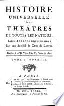 Histoire universelle des théatres de toutes les nations depuis Thespis jusqu'à nos jours, par une société de gens de lettres