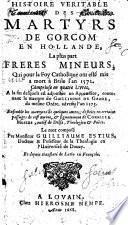 Histoire veritable des Martyrs de Gorcum en Hollande, la plus part frères mineurs, qui pour la Foy Catholique ont esté mis a mort à Brile l'an 1572