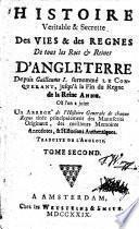 Histoire Veritable & Secrette Des Vies & des Regnes De tous les Rois et Reines D'Angleterre