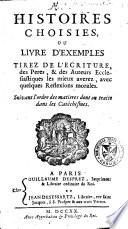 Histoires choisies, ou livre d'exemples tirez de l'écriture, des pères, & des auteurs ecclésiastiques les mieux avérez, avec quelques reflexions morales