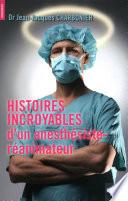 Histoires incroyables d'un anesthésiste-réanimateur