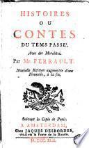 Histoires ou Contes du temps passé, avec des moralitez, par Mr Perrault. Nouvelle édition augmentée d'une Nouvelle (L'Adroite princesse, par Mlle Lhéritier), à la fin