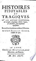 Histoires pitoyables et tragiques. Où les actions vertueuses,&vicieuses, de quelques illustres payens,&chrestiens sont amplement representées