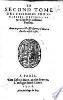Histoires prodigieuses, extraictes de plusieurs fameux autheurs, grecs & latins, sacrez & prophanes, diuisees en trois tomes. Le premier mis en lumiere par P. Boaistuau: le second par Claude de Tesserant: & le troisiesme par François de Belle-Forest. Plus sont adioustees six histoires par B. G. Auec les pourtraicts & figures