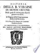 Historia della B. Vergine di Monte Ortone. Nella quale si contengono ... l'origine della congregazione dedicata al suo nome, e la vita di Fr. Simone da Camerino, fondatore di essa