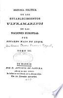 Historia politica de los establecimientos ultramarinos de las naciones europeas: lib. 4. Viajes, establecimientos, guerras y comercio de los Franceses en las Indias orientales. 1786