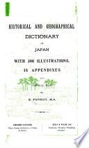 Historical and Geographical Dictionary of Japan; with 300 Illustrations, 18 Appendixes and Several Maps