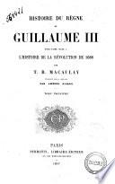 Historie du regne de Guillaume 3. pour faire suite a l'Histoire de la revolution de 1688 T. B. Macaulay