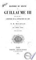 Historie du regne de Guillaume 3. pour faire suite a l'Histoire de la revolution de 1688 T. B. Macaulay