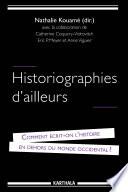Historiographies d'ailleurs. Comment écrit-on l'Histoire en dehors du monde occidental ?