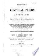 History of the Montreal Prison, from A. D. 1784 to A. D. 1886: Containing a Complete Record of the Troubles of 1837-1838
