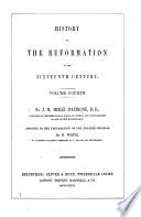 History of the Reformation of the sixteenth century. Volume first(-third). By J. H. M. D'Aubigné, ... translated by H. White. (Volume fourth. By J. H. M. D'Aubigné, ... assisted in the preparation of the English original by H. White. Volume fifth ... translated by H. White.)