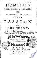 Homelies teologiques et morales de Feu Monsieur de Palafox, sur la Passion de Jesus-Christ, traduites par le Sieur Amelot de La Houssaie