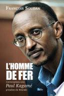 Homme de fer conversations avec Paul Kagame