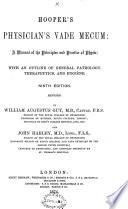 Hooper's Physician's Vade Mecum: a Manual of the Principles and Practice of Physic: with an Outline of General Pathology, Therapeutics and Hygiene