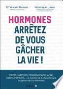 Hormones : Arrêtez de vous gâcher la vie !