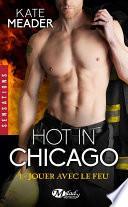 Hot in Chicago, T1 : Jouer avec le feu