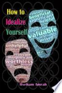 How to Idealize Yourself