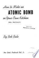 How to Make an Atomic Bomb in Your Own Kitchen--well, Practically!