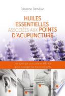 Huiles essentielles associées aux points d'acupuncture - Une synergie puissante et efficace pour sou