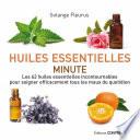 Huiles essentielles minute - Les 62 huiles essentielles incontournables pour soigner efficacement to
