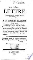 Huitiéme Lettre historique, politique et critique, dédiée à la nation belgique par Un Observateur Impartial