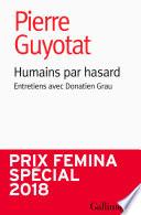 Humains par hasard. Entretiens avec Donatien Grau