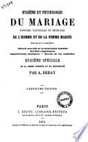 Hygiène et physiologie du mariage histoire naturelle et médicale de l'homme et de la femme mariés dans ses plus curieux détails ... par A. Debay