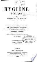 Hygiène publique ou Mémoires sur les questions les plus importantes d'hygiène appliquée aux professions et aux travaux d'utilité publique