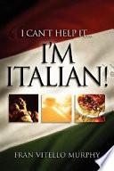 I Can't Help It. . .i'm Italian!
