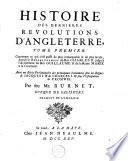 I. Histoire des dernières révolutions d'Angleterre... avec un récit préliminaire des principaux événements sous les règnes de Jacques I et de Charles I, et sous l'usurpation de Cromwell. II. Histoire de ce qui s'est passé de plus mémorable en Angleterre pendant la vie de Gilbert Burnet