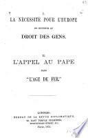 I. La Nécessité Pour L'Europe de Revenir Au Droit Des Gens. II. L'appel Au Pape Dans l'âge de Fer.
