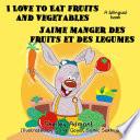 I Love to Eat Fruits and Vegetables J’aime manger des fruits et des legumes
