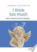 I think too much - How to channel intrusive thoughts